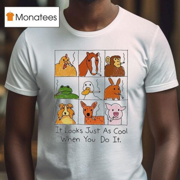 It Looks Just As Cool When You Do It Animals Cigarettes T Shirt
