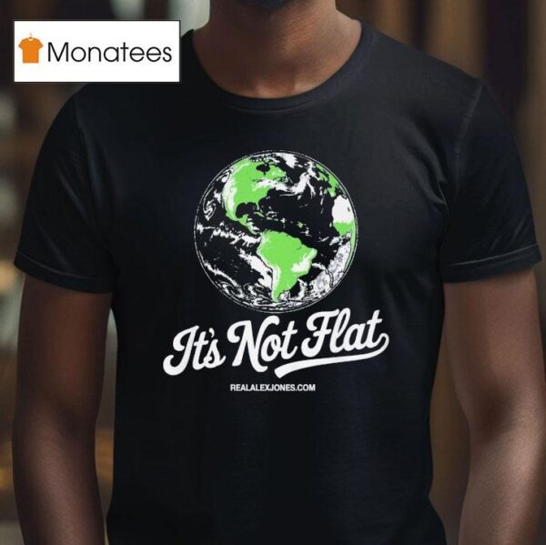 It S Not Flat Alex Jones T Shirt
