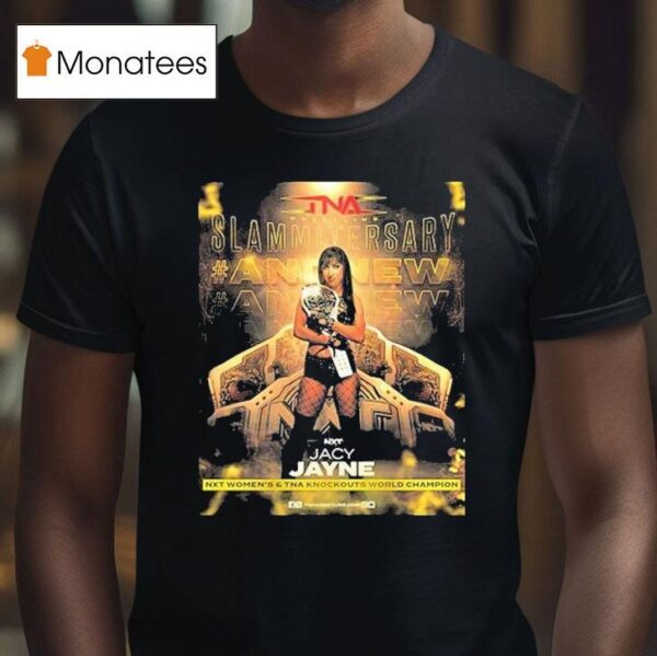 Jacy Jayne New Slammiversary Tna Knockouts World Champion And Nxt Women Champion T Shirt