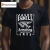 Jason Isbell Something More Than Free T Shirt
