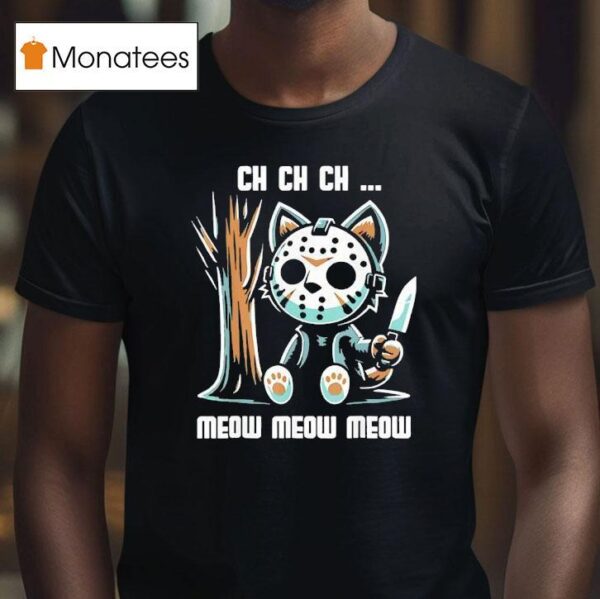 Jason Voorhees Ch Ch Ch Meow Meow Meow Cat Movie Horror T Shirt