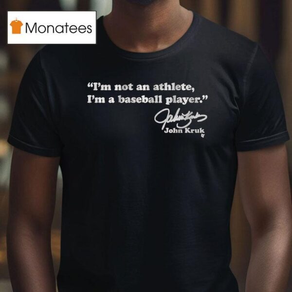 John Kruk I M Not An Athlete I M A Baseball Player T Shirt