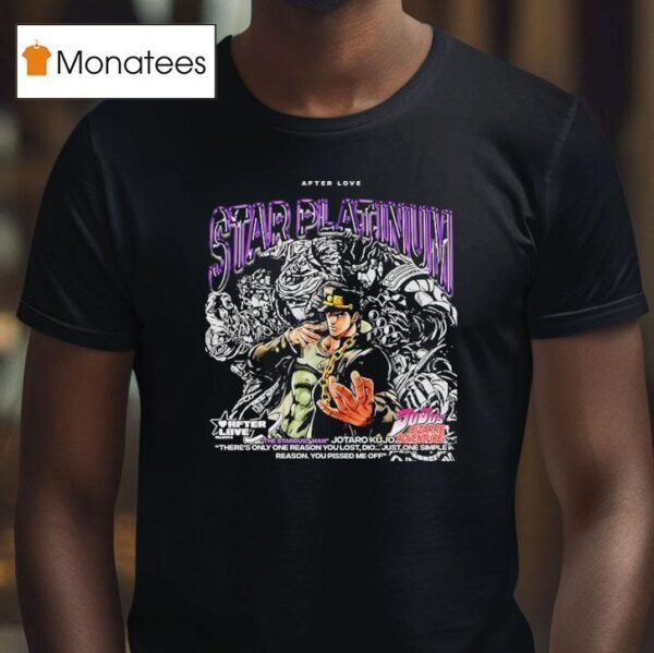Jotaro Kujo Jojo S Bizarre Adventure Star Platinum After Love The The Stardust Man T Shirt