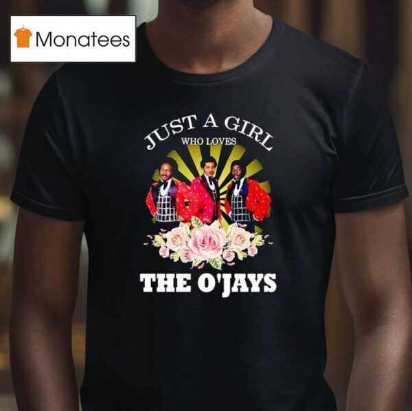 Just A Girl Who Loves The O Jays T Shirt
