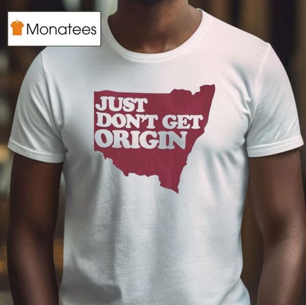 Just Don T Get Origin T Shirt