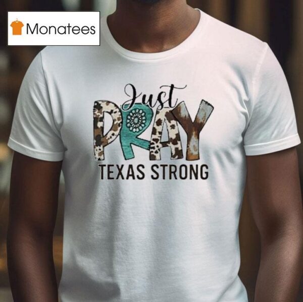 Just Pray Texas Strong Flood Relief T Shirt