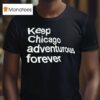 Keep Chicago Adventurous Forever T Shirt