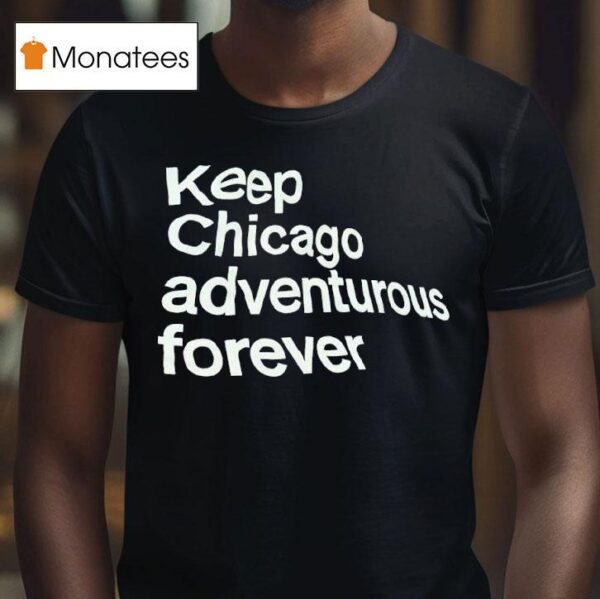 Keep Chicago Adventurous Forever T Shirt