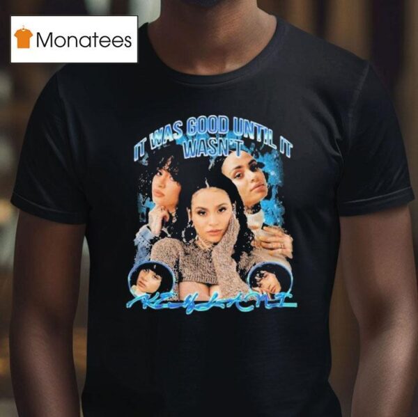 Kehlani It Was Over Until It Wasn T Shirt
