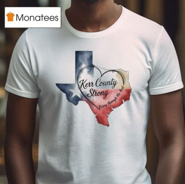 Kerr County Strong Hope Strength Community Texas Strong Hear T Shirt