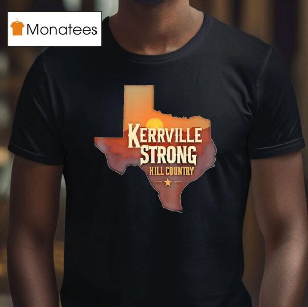 Kerrville Strong Hill Country Texas Support Texas Strong T Shirt