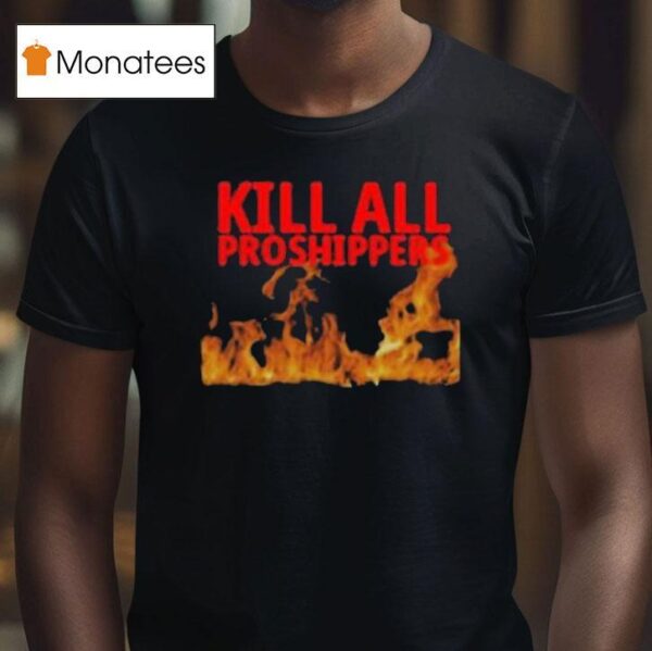 Kill All Proshippers Flames T Shirt
