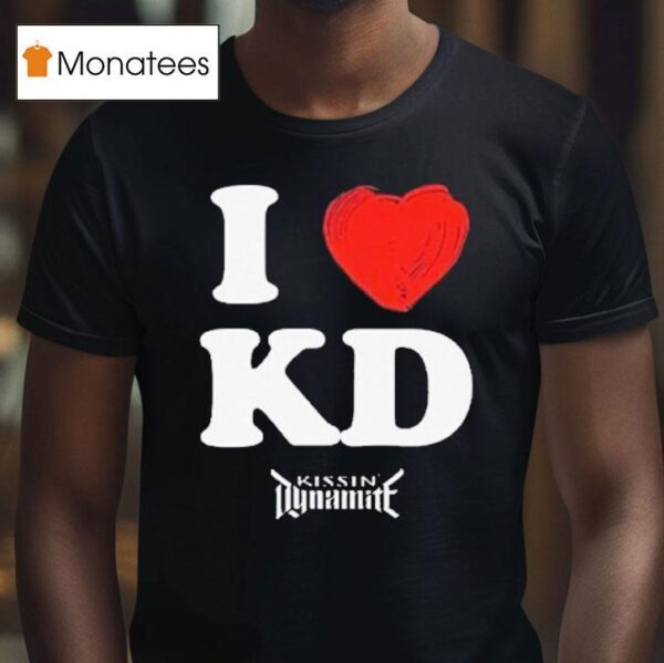 Kissin Dynamite I Love Kd T Shirt