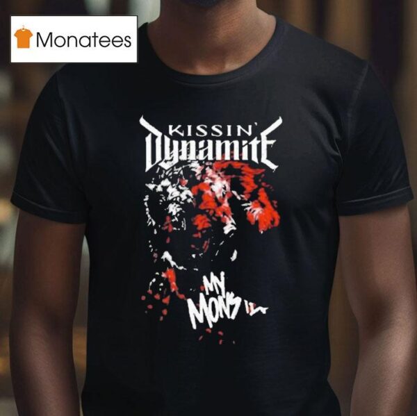 Kissin Dynamite My Monster T Shirt