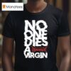 Kissin Dynamite No One Dies Virgin T Shirt
