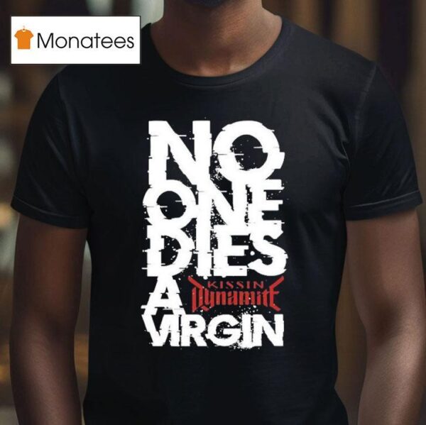 Kissin Dynamite No One Dies Virgin T Shirt