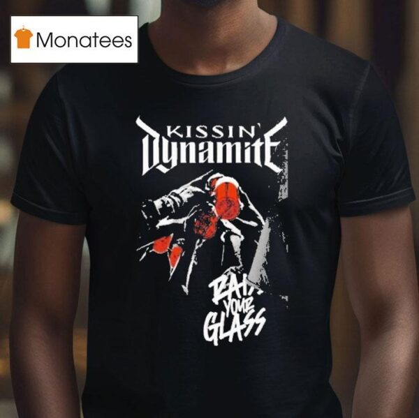 Kissin Dynamite Raise Your Glass T Shirt
