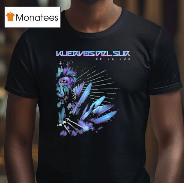 Kuervos Del Sur Of Light De La Luz T Shirt