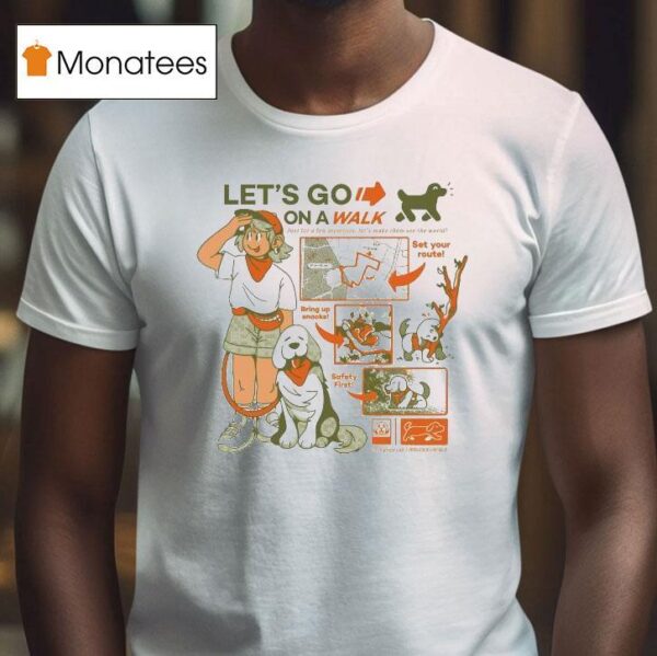 Let S Go On A Walk Set Your Route Bring Up Snacks Safety Firs T Shirt