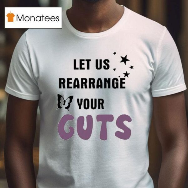 Let Us Rearrange Your Guts T Shirt