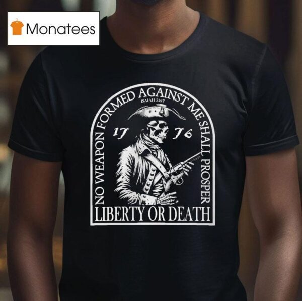 Liberty Or Death No Weapon Formed Against Me Shall Prosper Skull Patriot T Shirt