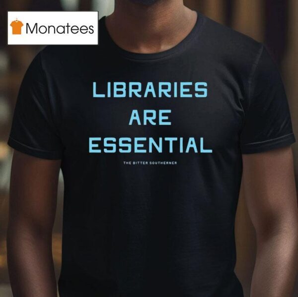 Libraries Are Essential Better South Better World T Shirt