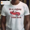 Life Is A Highway And I Ve Crashed The Car Raccoon T Shirt