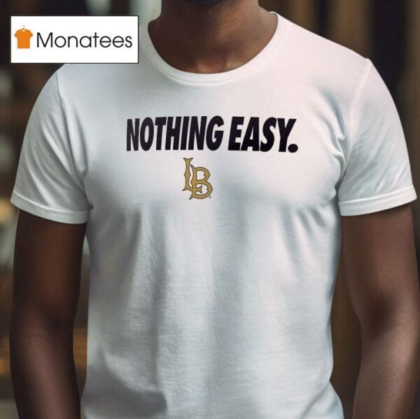 Long Beach State Nothing Easy T Shirt