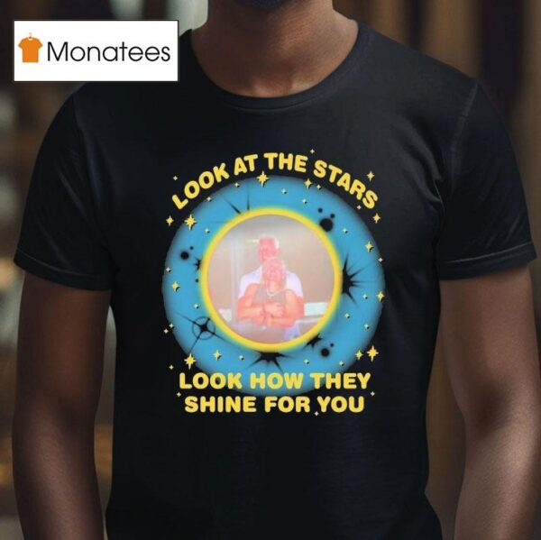 Look At The Stars Look How They Shine For You T Shirt