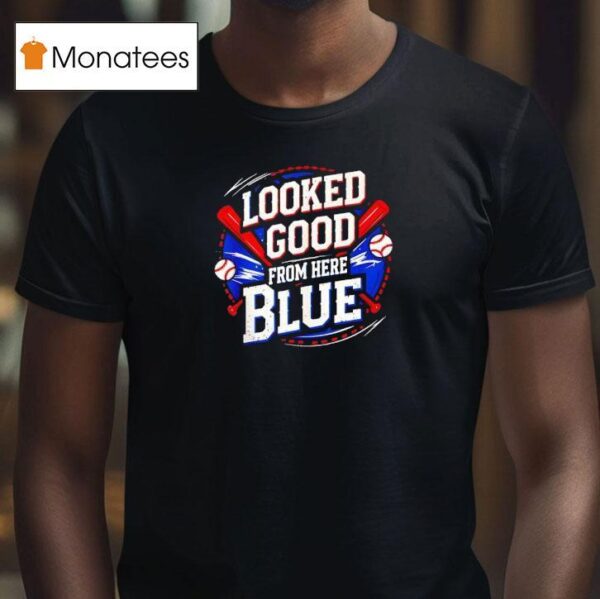 Looked Good From Here Blue Baseball Quote Sarcastic T Shirt