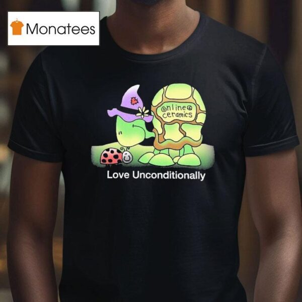 Love Unconditionally Online Ceramics Turtle T Shirt