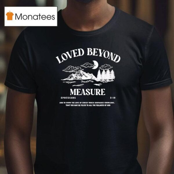 Loved Beyond Measure Ephesians T Shirt