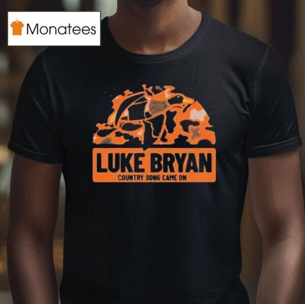 Luke Bryan Country Song Came On Camo T Shirt