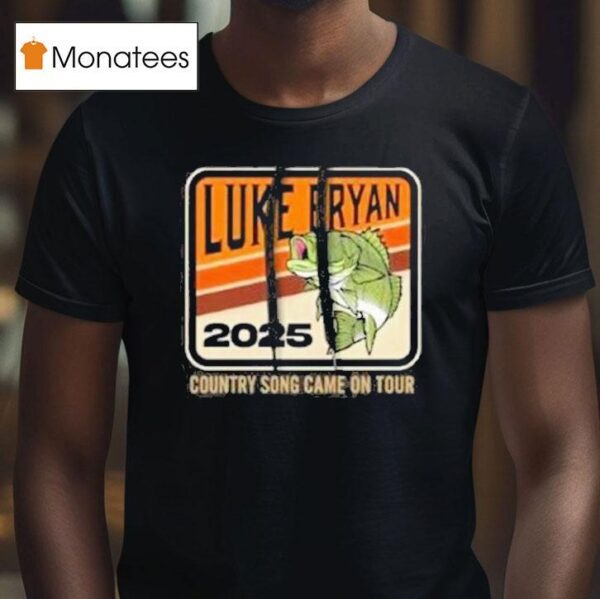 Luke Bryan Country Song Came On Tour Fish T Shirt