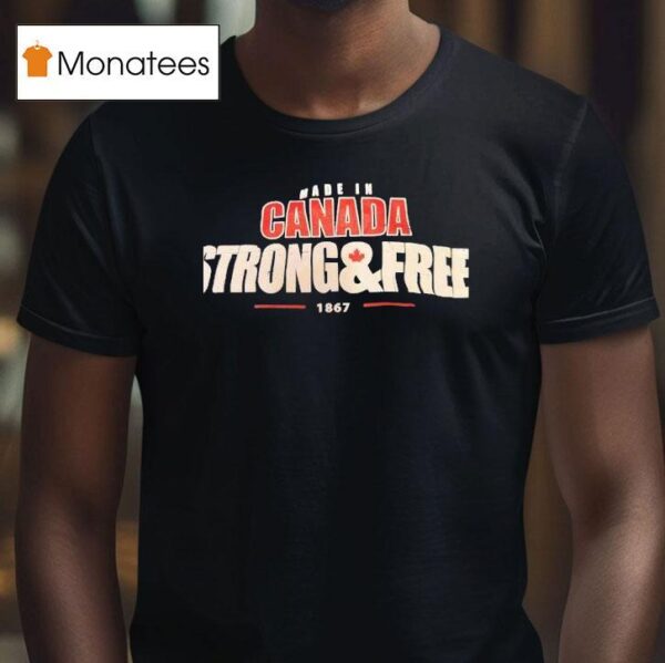 Made In Canada Strong And Free T Shirt