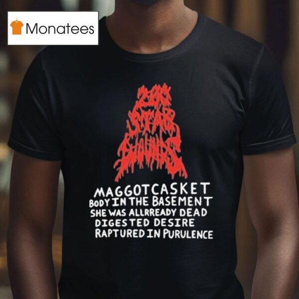 Maggot Casket Body In The Basement She Was Already Dead Digested Desire Ruptured In Purulence T Shirt