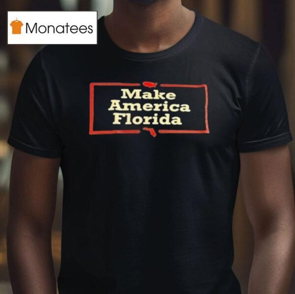 Make America Florida T Shirt