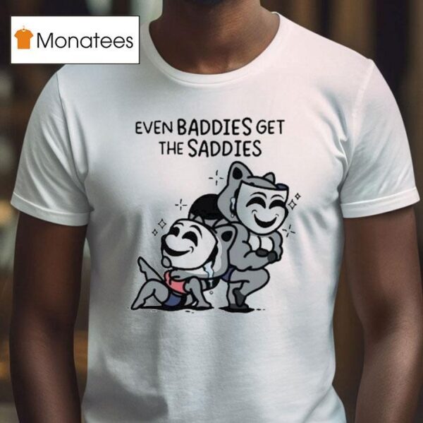 Mandatoryfunday Even Baddies Get Saddies Mask T Shirt