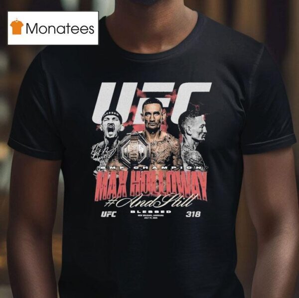 Max Holloway Ufc And Still Bmf Champion T Shirt