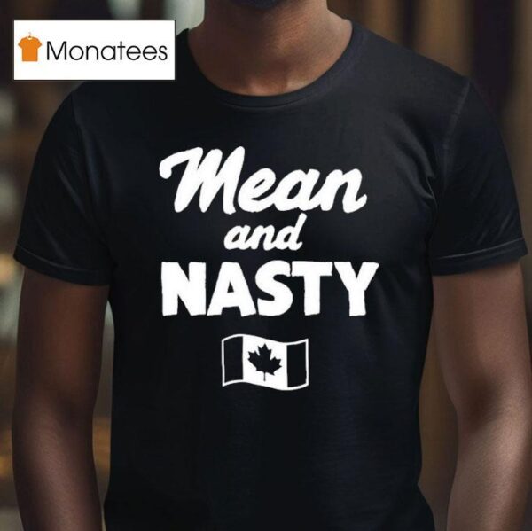 Mean And Nasty Canada T Shirt