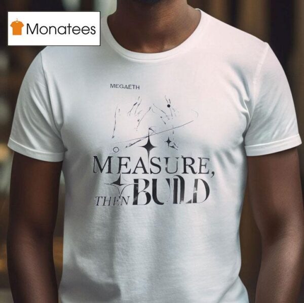 Megadeth Measure Then Build T Shirt