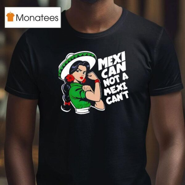 Mexican Not A Mexican T Mexicana Mes Patrio Mexico T Shirt