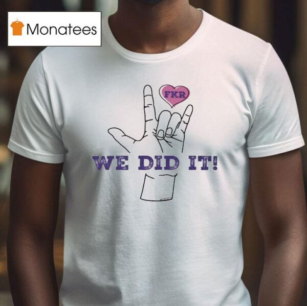 Microdots We Did It Frk Hand Hear T Shirt