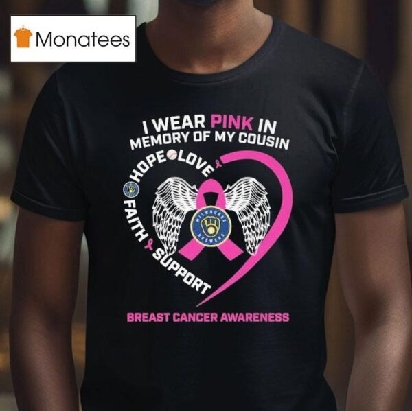 Milwaukee Brewers I Wear Pink In Memory Of My Cousin Hope Love Faith Support Breast Cancer Awareness T Shirt
