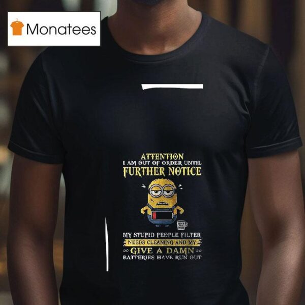 Minion Attention I Am Out Of Order Until Further Notice T Shirt