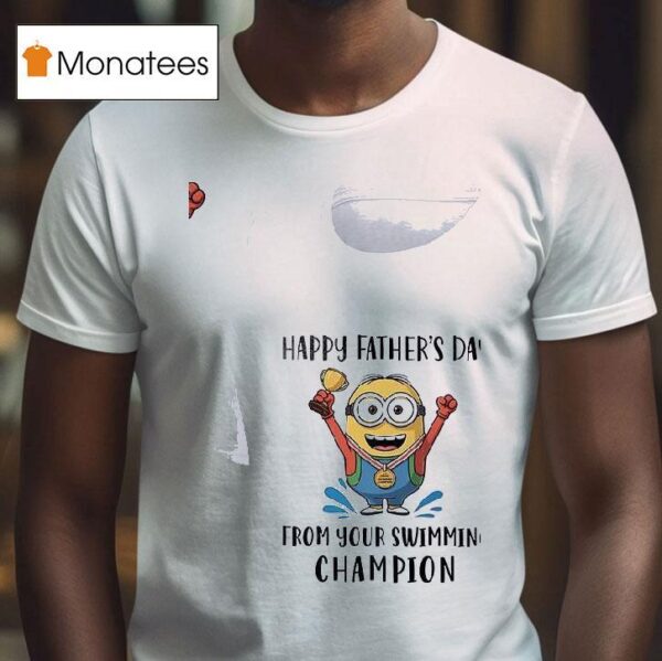 Minion Happy Father S Day From Your Swimming Champion T Shirt