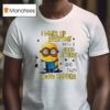 Minion I Wake Up Everyday With A Good Attitude And Then Idiots Happen T Shirt