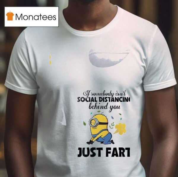 Minion If Somebody Isn T Social Distancing Behind You Just Far T Shirt