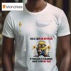 Minion Once I Get An Attitude It Takes Me Business Days To Fix My Face T Shirt