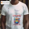 Minion Stop Asking Why My Sister S Crazy She Doesn T Ask Why You Re So Stupid T Shirt